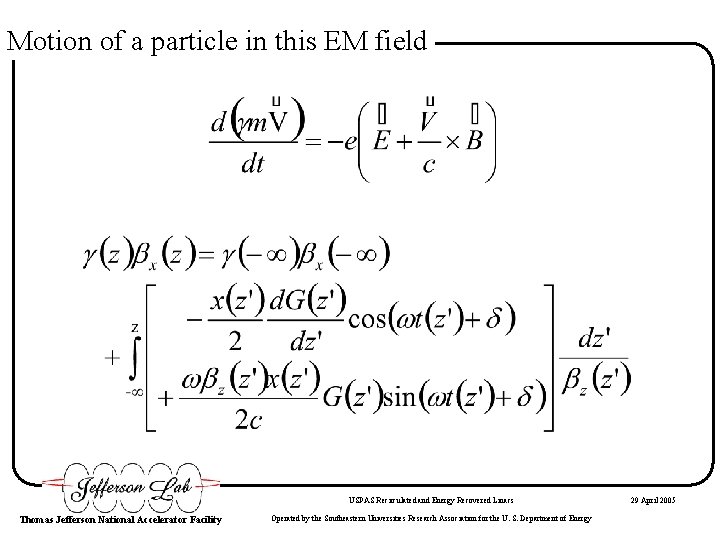 Motion of a particle in this EM field USPAS Recirculated and Energy Recovered Linacs