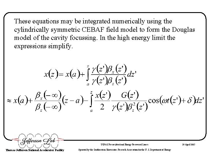 These equations may be integrated numerically using the cylindrically symmetric CEBAF field model to