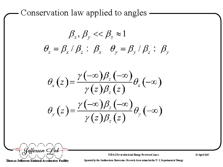 Conservation law applied to angles USPAS Recirculated and Energy Recovered Linacs Thomas Jefferson National