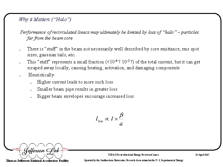 Why it Matters (“Halo”) Performance of recirculated linacs may ultimately be limited by loss