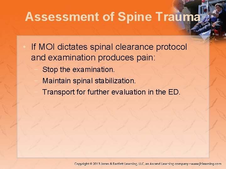 Assessment of Spine Trauma • If MOI dictates spinal clearance protocol and examination produces