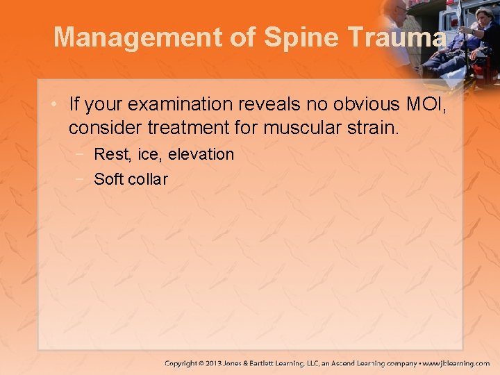 Management of Spine Trauma • If your examination reveals no obvious MOI, consider treatment