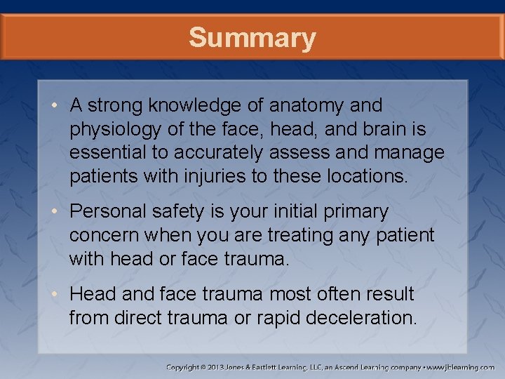 Summary • A strong knowledge of anatomy and physiology of the face, head, and