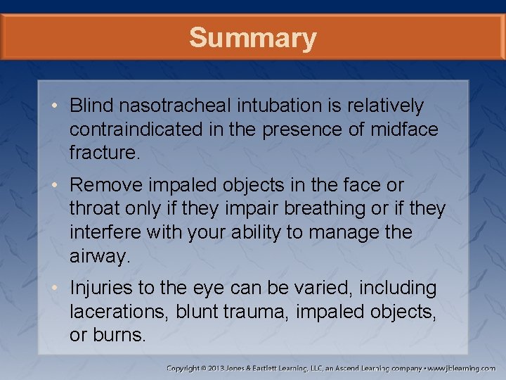 Summary • Blind nasotracheal intubation is relatively contraindicated in the presence of midface fracture.