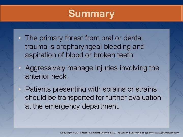 Summary • The primary threat from oral or dental trauma is oropharyngeal bleeding and