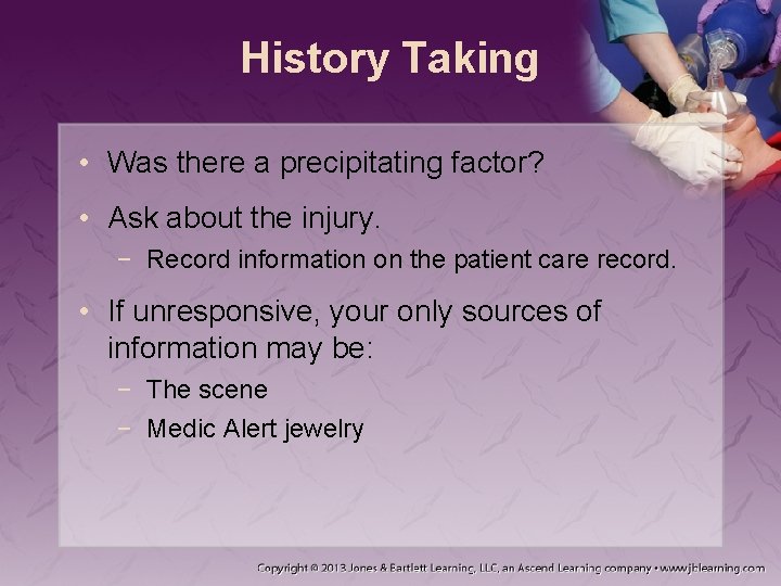 History Taking • Was there a precipitating factor? • Ask about the injury. −