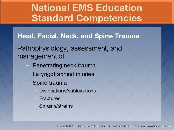 National EMS Education Standard Competencies Head, Facial, Neck, and Spine Trauma Pathophysiology, assessment, and