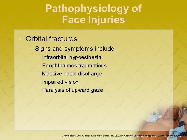 Pathophysiology of Face Injuries • Orbital fractures − Signs and symptoms include: • •