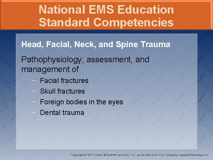 National EMS Education Standard Competencies Head, Facial, Neck, and Spine Trauma Pathophysiology, assessment, and