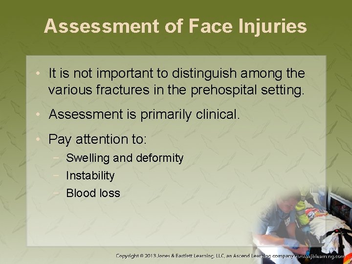 Assessment of Face Injuries • It is not important to distinguish among the various