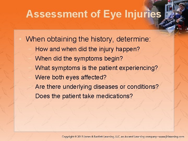 Assessment of Eye Injuries • When obtaining the history, determine: − − − How