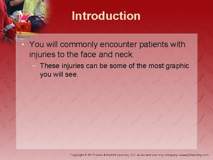 Introduction • You will commonly encounter patients with injuries to the face and neck.