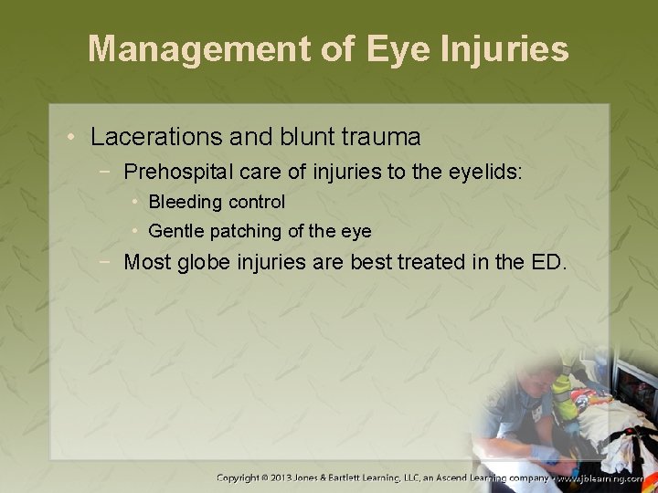 Management of Eye Injuries • Lacerations and blunt trauma − Prehospital care of injuries