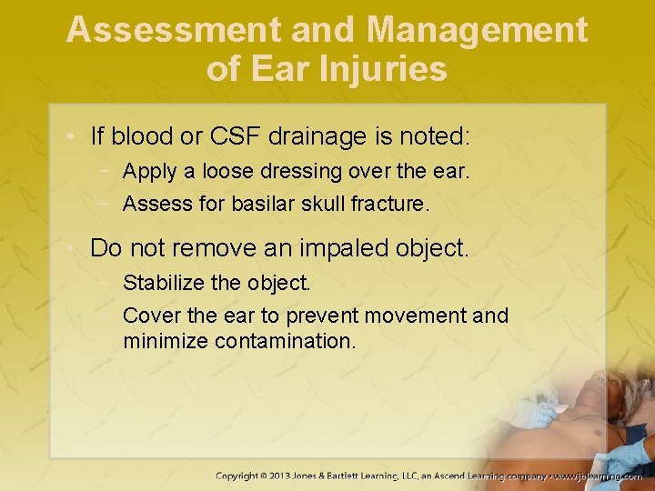 Assessment and Management of Ear Injuries • If blood or CSF drainage is noted: