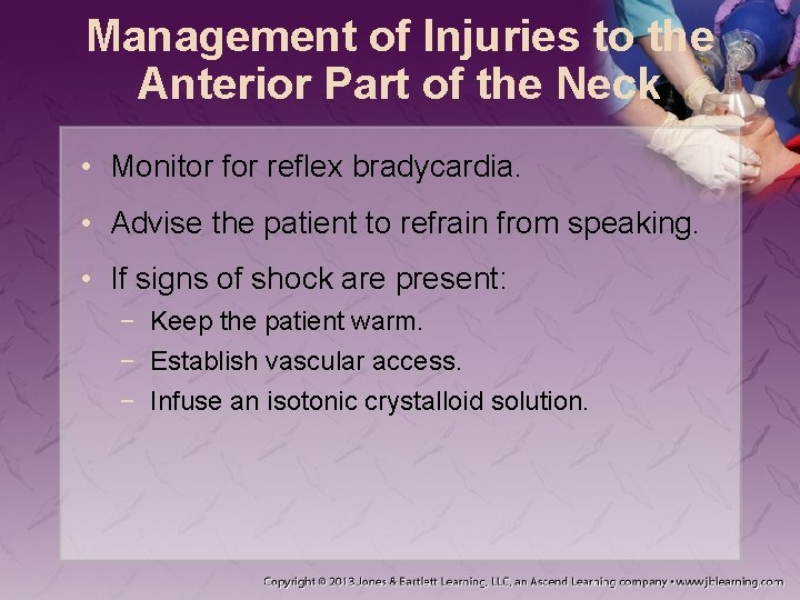 Management of Injuries to the Anterior Part of the Neck • Monitor for reflex