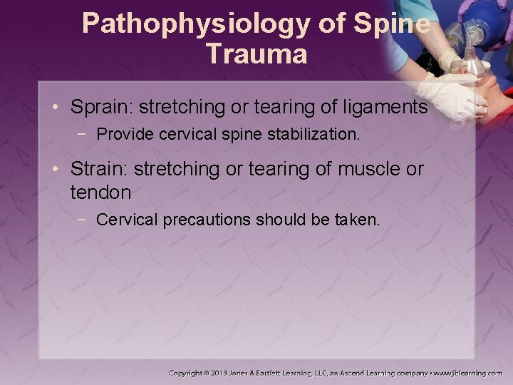 Pathophysiology of Spine Trauma • Sprain: stretching or tearing of ligaments − Provide cervical