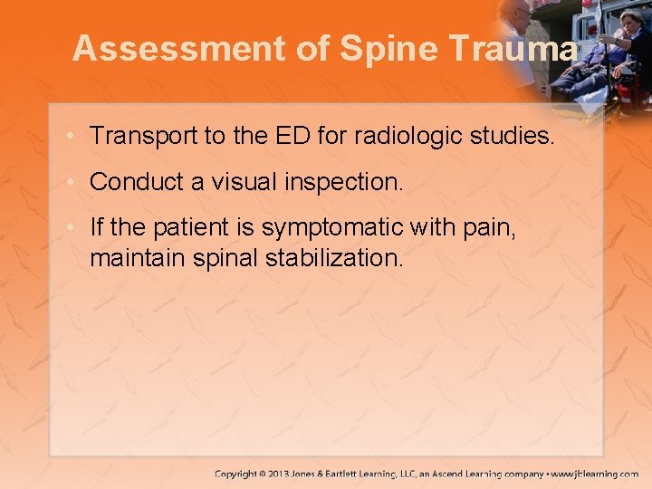 Assessment of Spine Trauma • Transport to the ED for radiologic studies. • Conduct