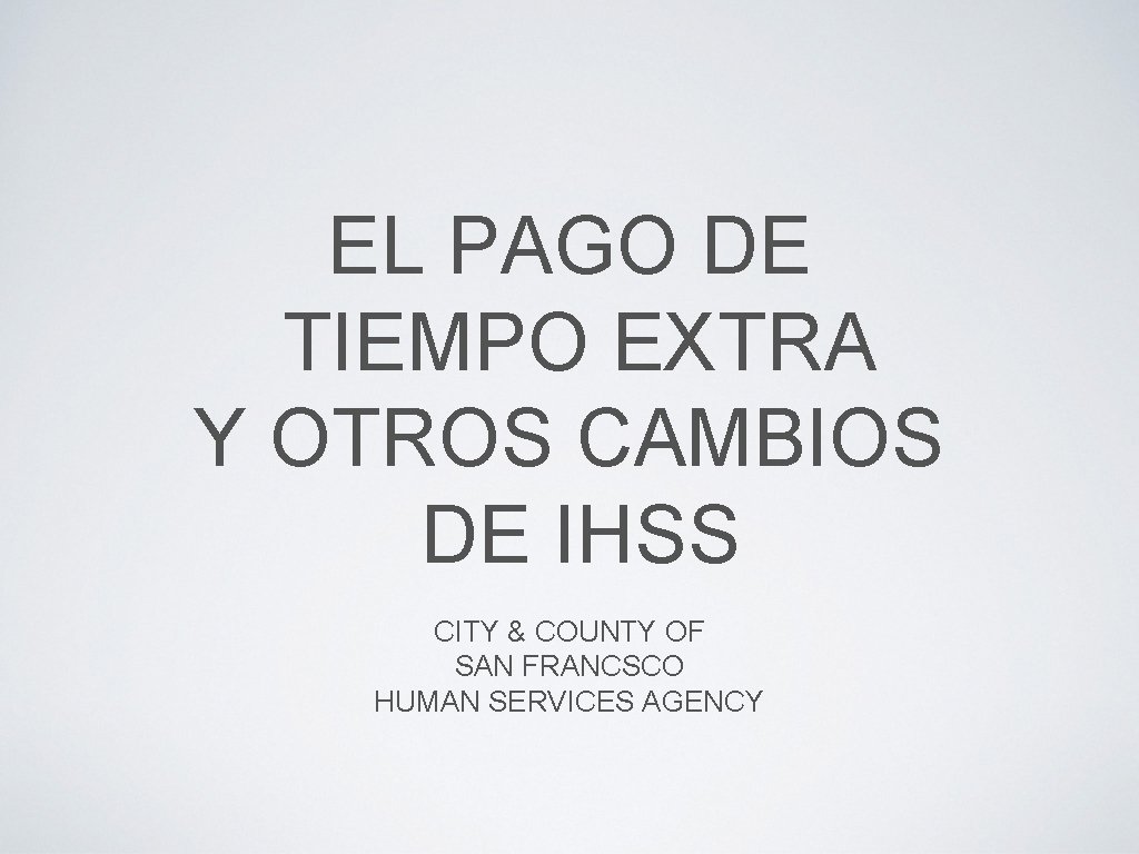 EL PAGO DE TIEMPO EXTRA Y OTROS CAMBIOS DE IHSS CITY & COUNTY OF