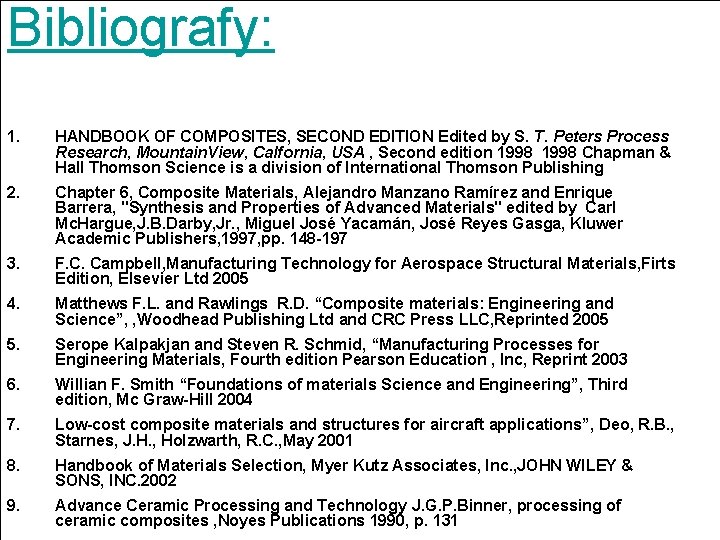 Bibliografy: 1. HANDBOOK OF COMPOSITES, SECOND EDITION Edited by S. T. Peters Process Research, Bibliografy: 1. HANDBOOK OF COMPOSITES, SECOND EDITION Edited by S. T. Peters Process Research,