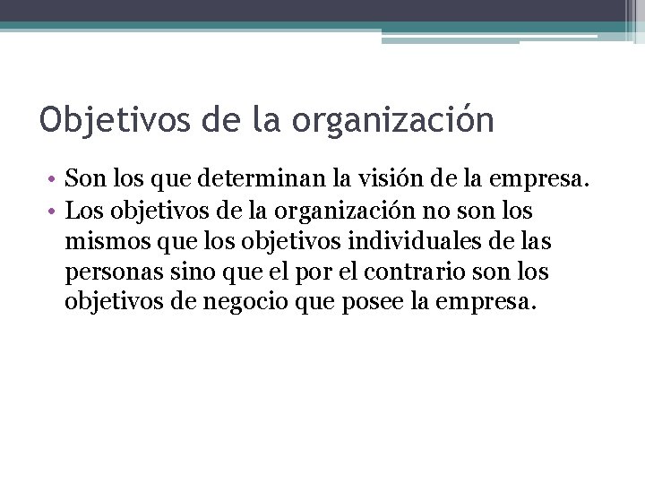 Objetivos de la organización • Son los que determinan la visión de la empresa.