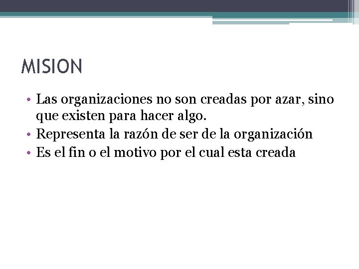 MISION • Las organizaciones no son creadas por azar, sino que existen para hacer