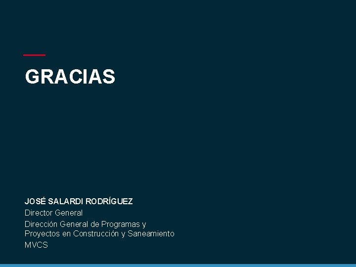 GRACIAS JOSÉ SALARDI RODRÍGUEZ Director General Dirección General de Programas y Proyectos en Construcción