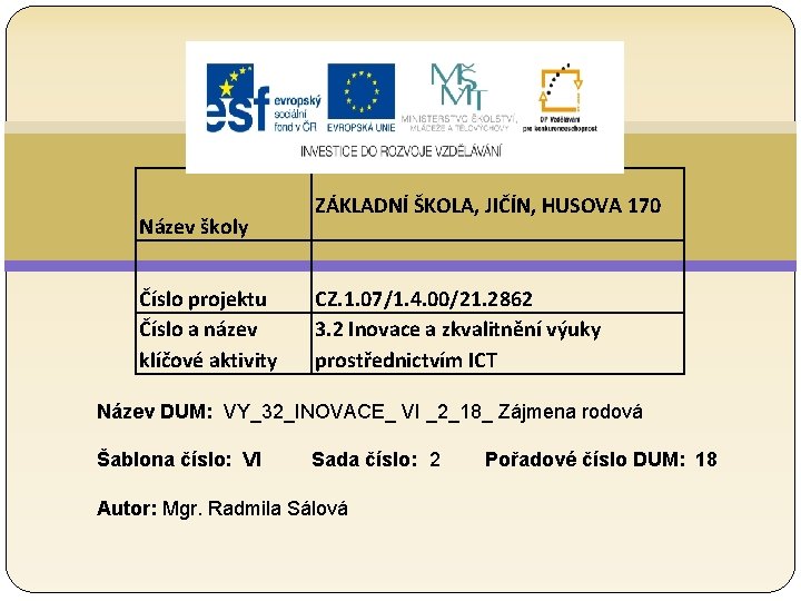 Název školy Číslo projektu Číslo a název klíčové aktivity ZÁKLADNÍ ŠKOLA, JIČÍN, HUSOVA 170