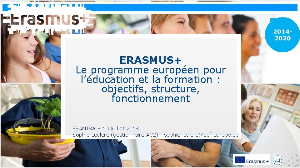 Erasmus+ ERASMUS+ Le programme européen pour l’éducation et la formation : objectifs, structure, fonctionnement