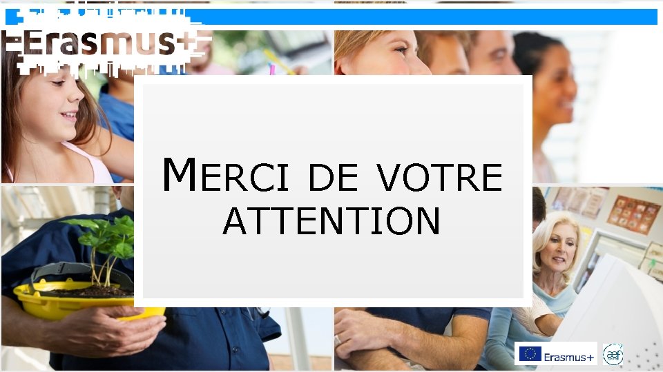 Erasmus+ MERCI DE VOTRE ATTENTION 