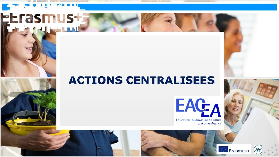 Erasmus+ ACTIONS CENTRALISEES 