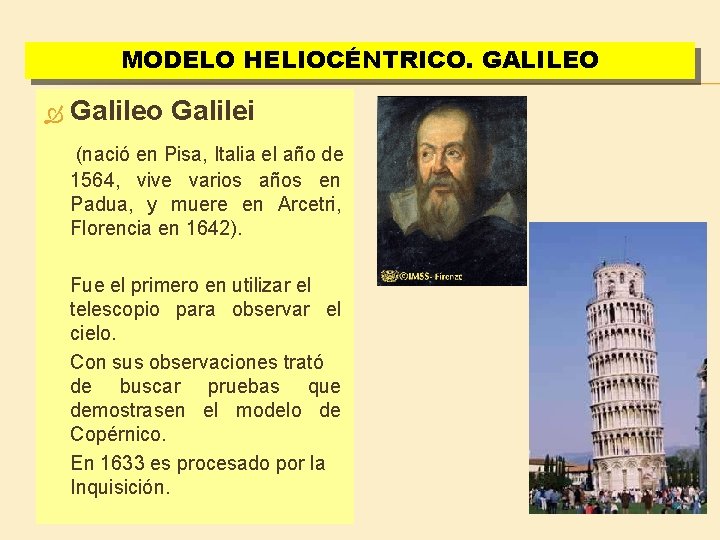 MODELO HELIOCÉNTRICO. GALILEO Galileo Galilei (nació en Pisa, Italia el año de 1564, vive MODELO HELIOCÉNTRICO. GALILEO Galileo Galilei (nació en Pisa, Italia el año de 1564, vive