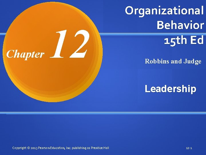 Chapter 12 Organizational Behavior 15 th Ed Robbins and Judge Leadership Copyright © 2013