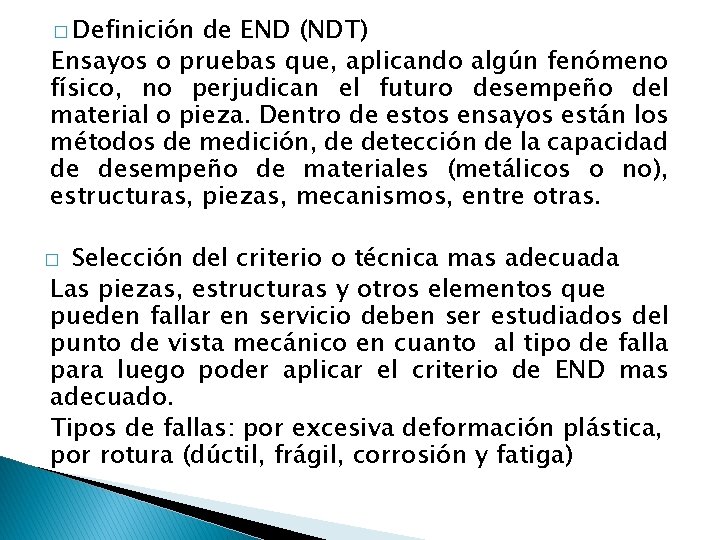 � Definición de END (NDT) Ensayos o pruebas que, aplicando algún fenómeno físico, no