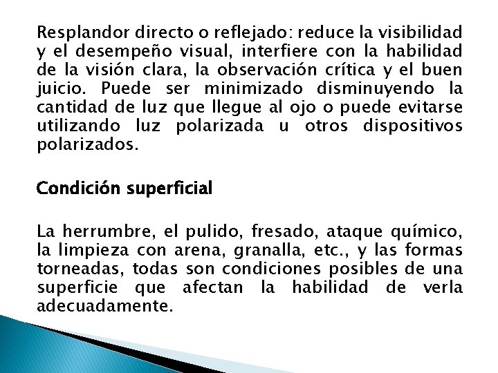 Resplandor directo o reflejado: reduce la visibilidad y el desempeño visual, interfiere con la