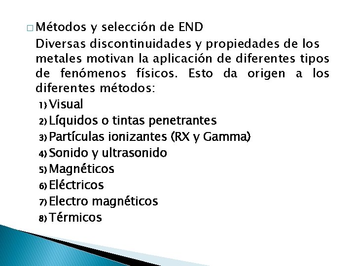 � Métodos y selección de END Diversas discontinuidades y propiedades de los metales motivan