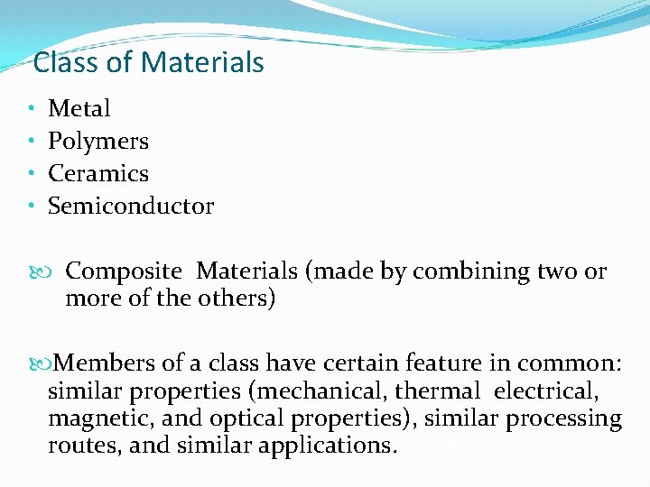 Class of Materials • • Metal Polymers Ceramics Semiconductor Composite Materials (made by combining