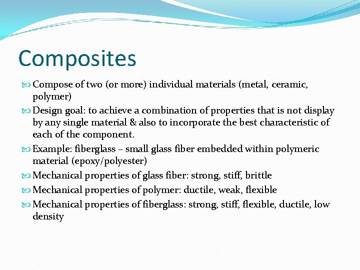 Composites Compose of two (or more) individual materials (metal, ceramic, polymer) Design goal: to