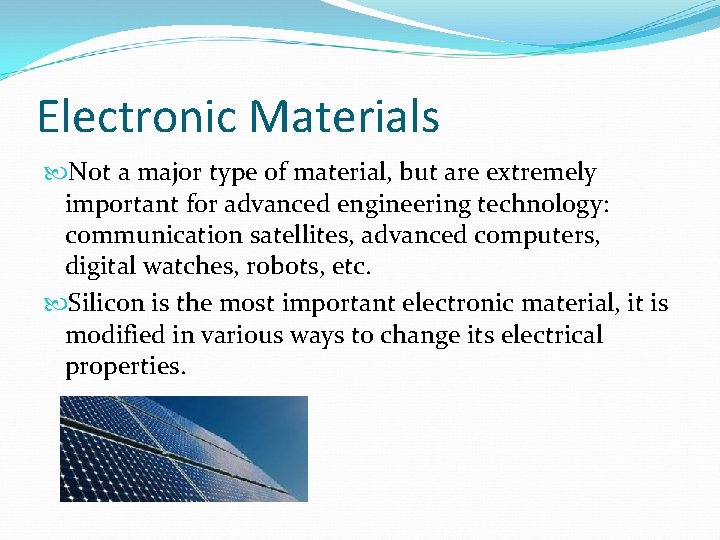 Electronic Materials Not a major type of material, but are extremely important for advanced