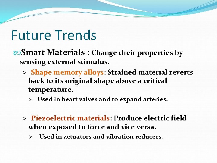 Future Trends Smart Materials : Change their properties by sensing external stimulus. Ø Shape