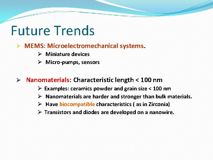 Future Trends Ø MEMS: Microelectromechanical systems. Ø Miniature devices Ø Micro-pumps, sensors Ø Nanomaterials: