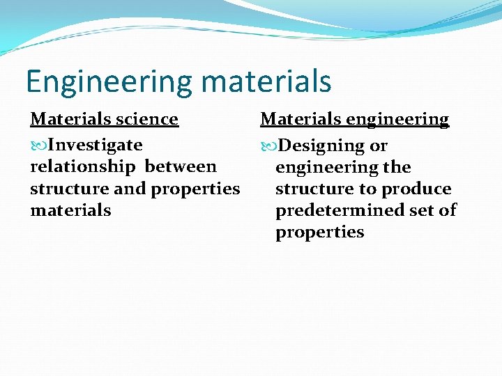 Engineering materials Materials science Investigate relationship between structure and properties materials Materials engineering Designing