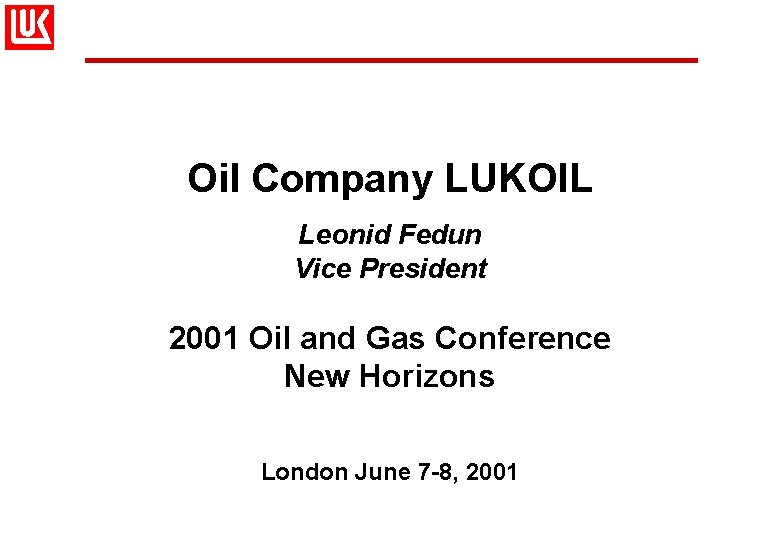 Oil Company LUKOIL Leonid Fedun Vice President 2001 Oil and Gas Conference New Horizons