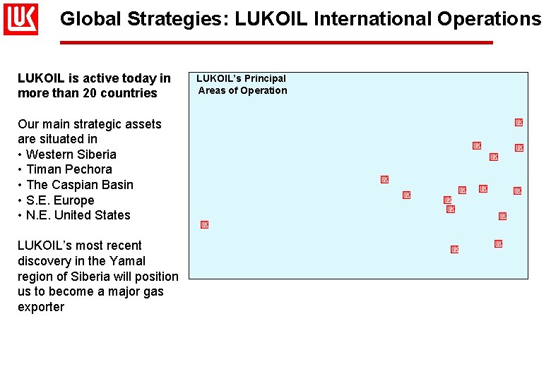Global Strategies: LUKOIL International Operations LUKOIL is active today in more than 20 countries