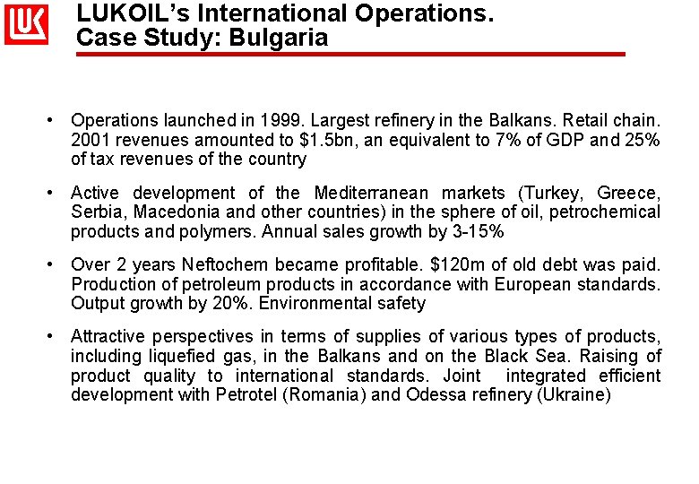 LUKOIL’s International Operations. Case Study: Bulgaria • Operations launched in 1999. Largest refinery in
