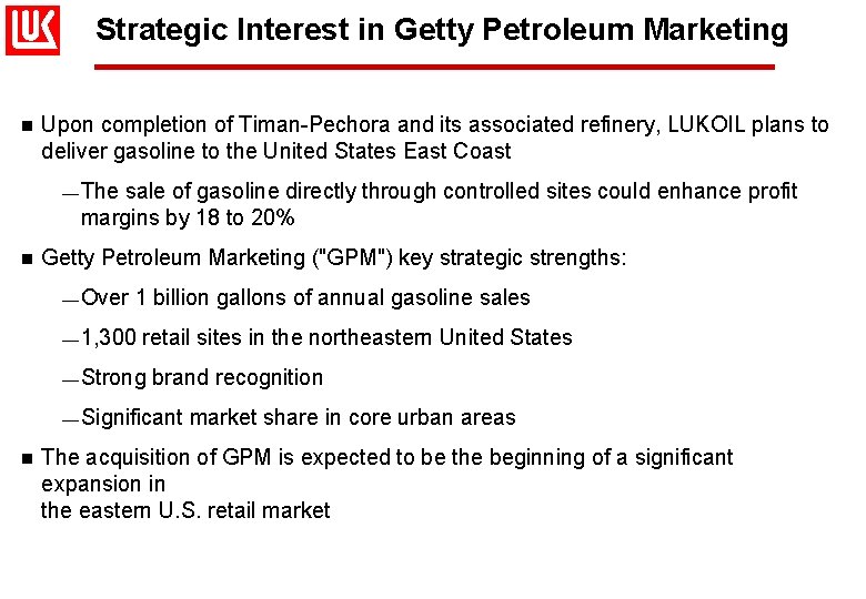 Strategic Interest in Getty Petroleum Marketing n Upon completion of Timan-Pechora and its associated