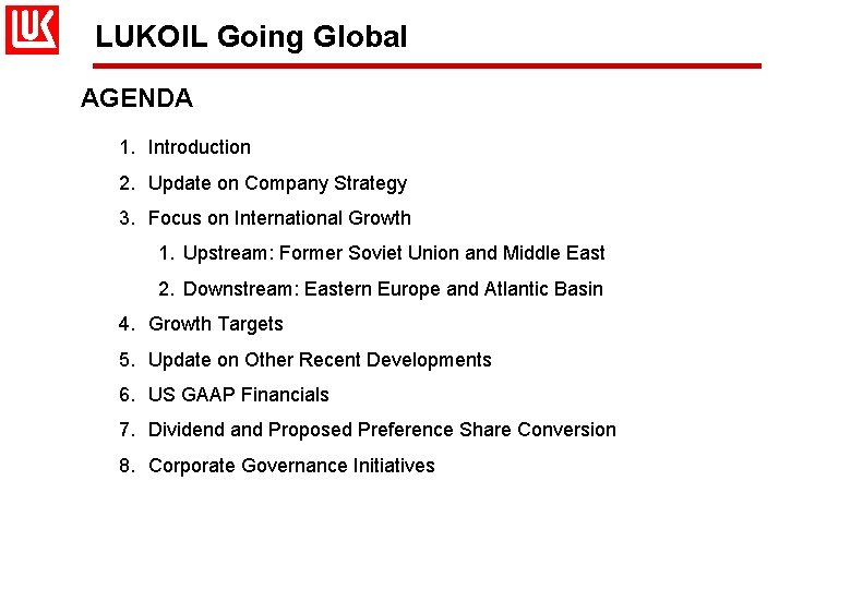 LUKOIL Going Global AGENDA 1. Introduction 2. Update on Company Strategy 3. Focus on