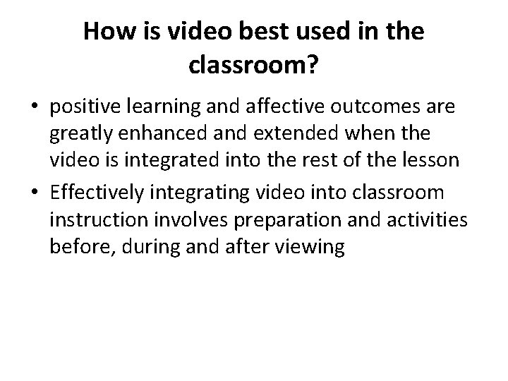 How is video best used in the classroom? • positive learning and affective outcomes
