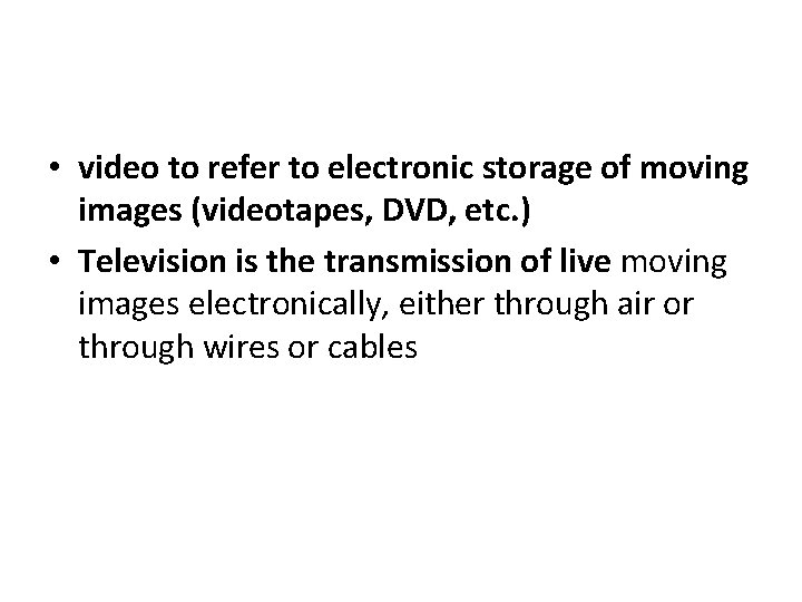  • video to refer to electronic storage of moving images (videotapes, DVD, etc.