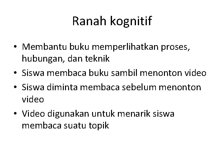 Ranah kognitif • Membantu buku memperlihatkan proses, hubungan, dan teknik • Siswa membaca buku