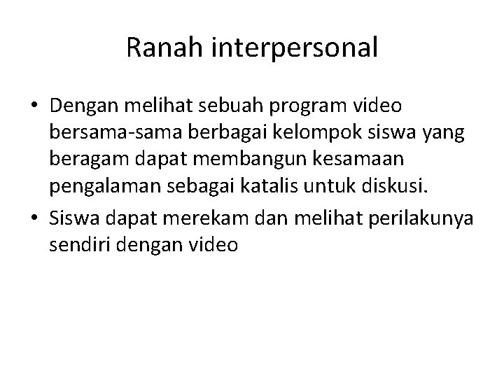 Ranah interpersonal • Dengan melihat sebuah program video bersama-sama berbagai kelompok siswa yang beragam